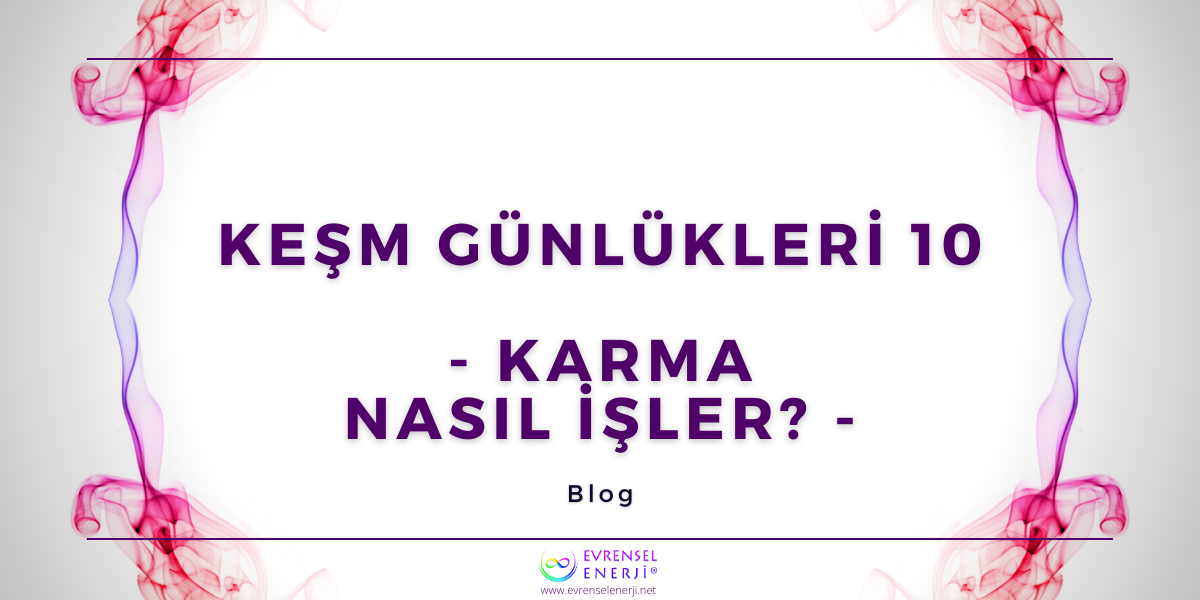 KEŞM Günlükleri 10 - Karma Nasıl İşler?