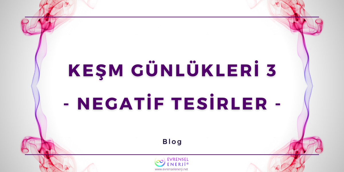 KEŞM Günlükleri 3 - Negatif Tesirler