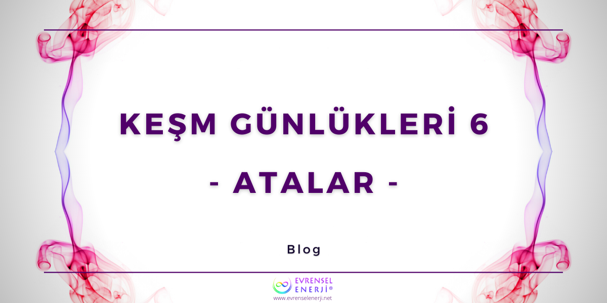KEŞM Günlükleri 6 - Atalar